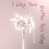 Chapter - I Like You Better This Way - Single